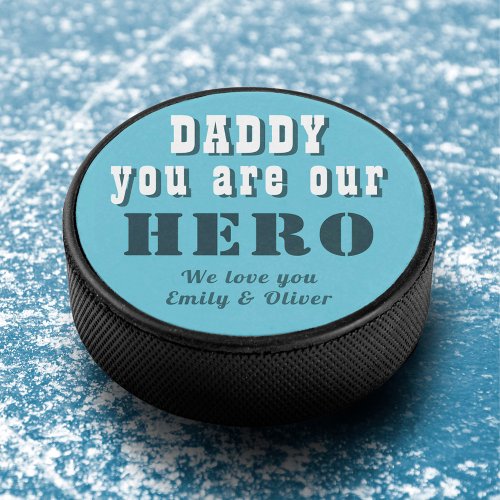 Daddy you are our Hero Blue Fathers Day Hockey Puck