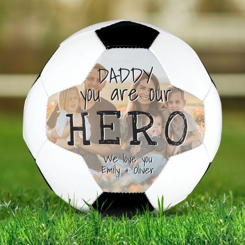 Daddy you are our Hero Full Photo Fathers Day Soccer Ball