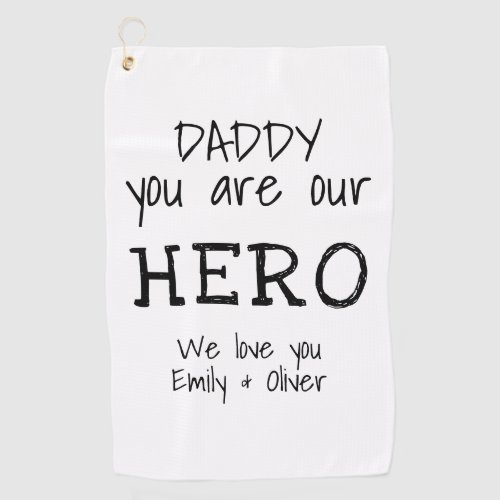 Daddy you are our Hero Simple BW Typography Golf Towel