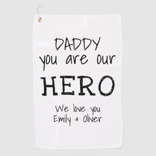 Daddy you are our Hero Simple B&W Typography Golf Towel - Simple Daddy you are my Hero Typography Black and white Father`s Day Golf Towel. Text is in simple hand-drawn fonts. You can change daddy into dad, papa, pap,... and add your names. A cute gift and a sweet keepsake for Father`s Day for dad.