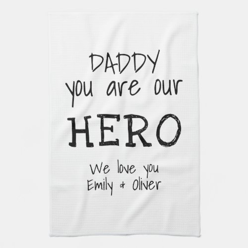 Daddy you are our Hero Simple B&W Typography Kitchen Towel - Simple Daddy you are my Hero Typography Black and white Father`s Day Kitchen Towel. Text is in simple hand-drawn fonts. You can change daddy into dad, papa, pap,... and add your names. A cute gift and a sweet keepsake for Father`s Day for dad.