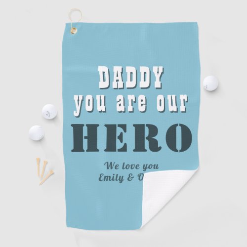 Daddy you are our Hero Typography Father`s Day Gol Golf Towel - Daddy you are our Hero Typography Blue Father`s Day Golf Towel. You can change daddy into dad, papa, pap,... and add your names. A cute gift and a sweet keepsake for Father`s Day, birthday or Christmas for dad.