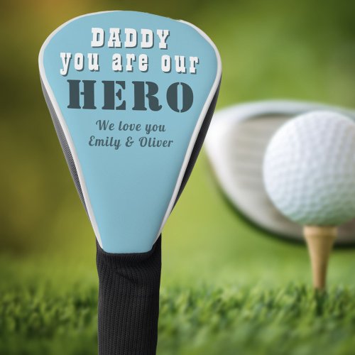 Daddy you are our Hero Typography Fathers Day Golf Head Cover