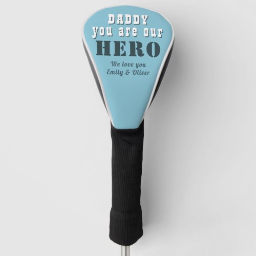 Daddy you are our Hero Typography Father`s Day Golf Head Cover - Daddy you are our Hero Typography Blue Father`s Day Golf Head Cover. You can change daddy into dad, papa, pap,... and add your names. A cute gift and a sweet keepsake for Father`s Day for dad.