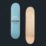 Daddy you are our Hero Typography Father`s Day Skateboard<br><div class="desc">Daddy you are our Hero Typography Blue Father`s Day Hockey Puck. You can change daddy into dad,  papa,  pap, ...  and add your names. A cute gift and a sweet keepsake for Father`s Day for dad.</div>