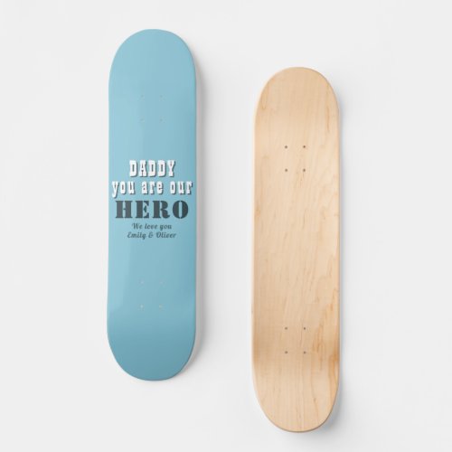 Daddy you are our Hero Typography Father`s Day Skateboard - Daddy you are our Hero Typography Blue Father`s Day Hockey Puck. You can change daddy into dad, papa, pap,... and add your names. A cute gift and a sweet keepsake for Father`s Day for dad.