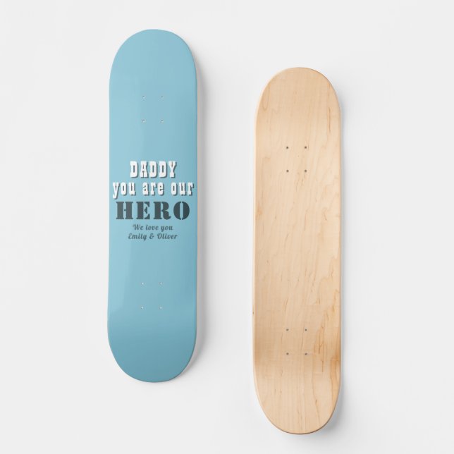 Daddy you are our Hero Typography Father`s Day Skateboard (Front)