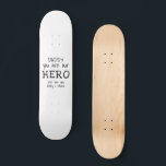 Daddy you are our Hero Typography Father`s Day Skateboard<br><div class="desc">Simple Daddy you are my Hero Typography Black and white Father`s Day Photo Skateboard. Text is in simple hand-drawn fonts. You can change daddy into dad,  papa,  pap, ...  and add your names. A cute gift and a sweet keepsake for Father`s Day for dad.</div>