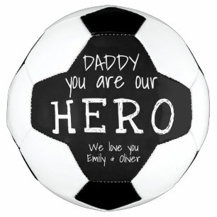 Daddy you are our Hero Typography Father`s Day Soccer Ball