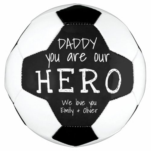 Daddy you are our Hero Typography Fathers Day Soccer Ball
