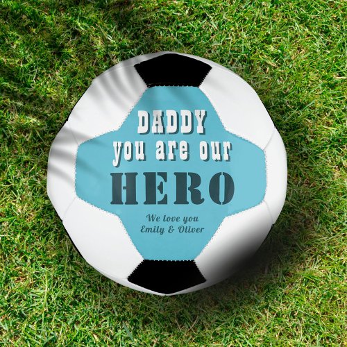Daddy you are our Hero Typography Fathers Day Soccer Ball