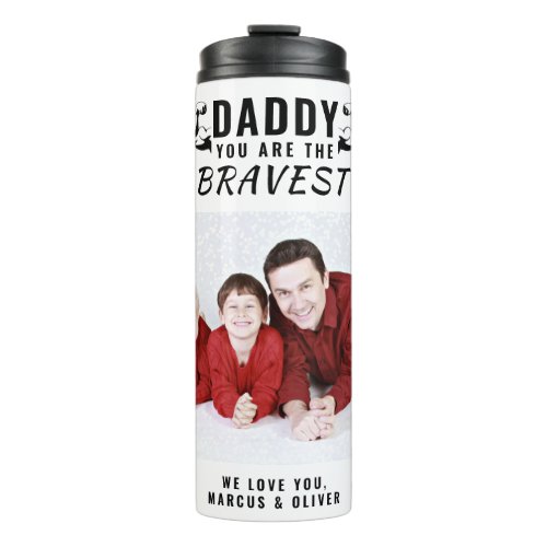 Daddy you are the Bravest Father`s Day Photo Thermal Tumbler - Daddy you are the Bravest Father`s Day Photo Thermal Tumbler. The strongest dad tumbler. The text is black typography. Add your photo and you can change any text on the tumbler or erase it. A perfect gift for a dad or a new dad on a Father`s day or birthday.