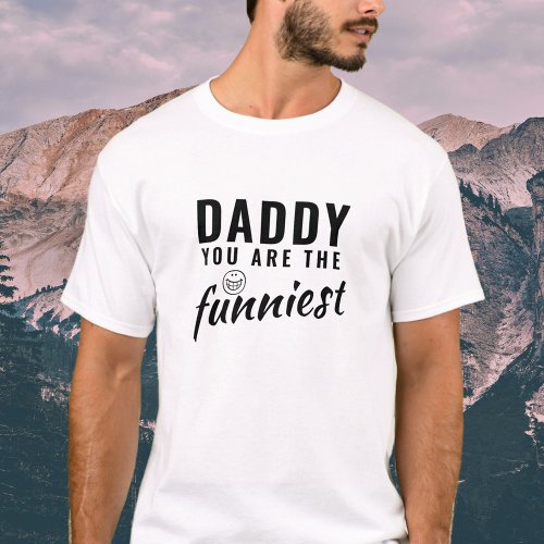 Daddy you are the Funniest Father Dad T_Shirt