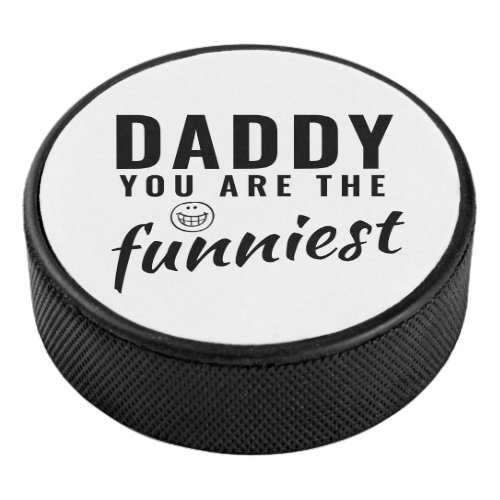 Daddy you are the Funniest Father`s Day Hockey Puck - Daddy you are the Funniest Father`s Day Hockey Puck. The text is black modern typography. You can change any text or erase it. A perfect gift for a dad or a new dad on a Father`s day or birthday.