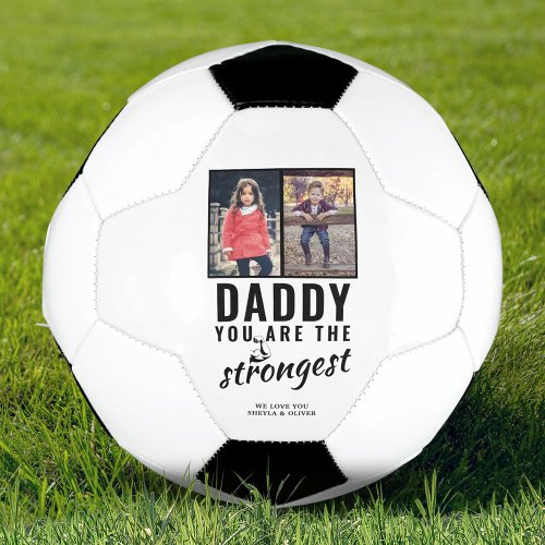 Daddy you are the Strongest Fathers Day 2 Photo Soccer Ball