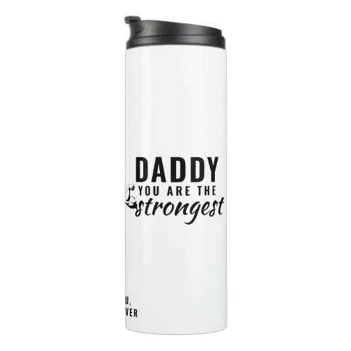 Daddy you are the Strongest Father`s Day Thermal Tumbler - Daddy you are the Strongest Father`s Thermal Tumbler. The strongest dad tumbler. The text is black typography. You can change any text or erase it. A perfect gift for a dad or a new dad on a Father`s day or birthday.