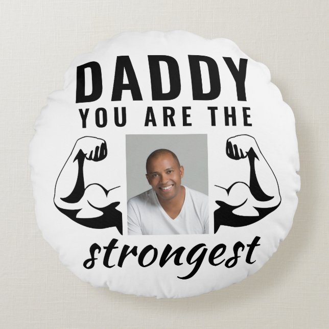 Daddy you are the Strongest Funny Father Photo Round Pillow (Front)