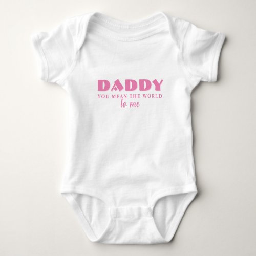 Daddy you mean World to me Quote Baby Girl Baby Bo Baby Bodysuit