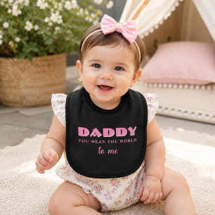 Daddy you mean World to me Quote Baby Girl Bib