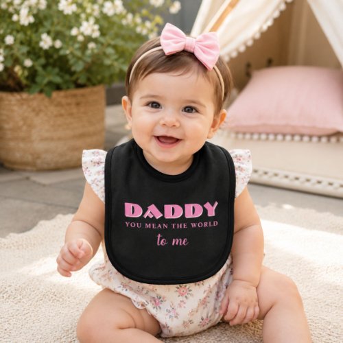 Daddy you mean World to me Quote Baby Girl  Bib