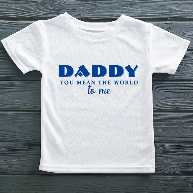 Daddy you mean World to me Quote Baby T-Shirt (Creator Uploaded)