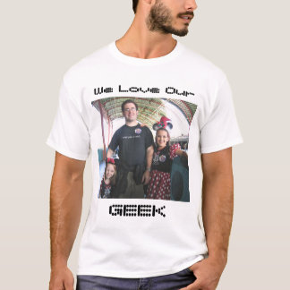 daddycrop, We Love Our, GEEK T-Shirt