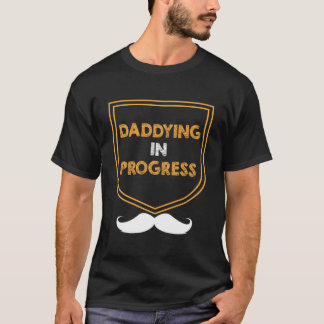 Daddying In Progress Husband Parents Mister Mom Da T-Shirt