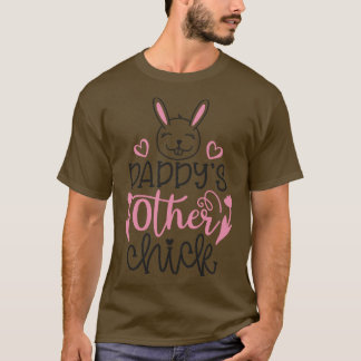 Daddyis Other Chicks  T-Shirt
