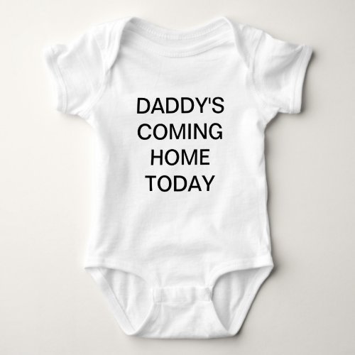 Daddys Coming Home Today Baby shirt