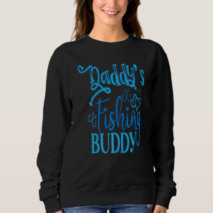 Daddys Fishing Buddy Angling Child Son Daughter Fi Sweatshirt