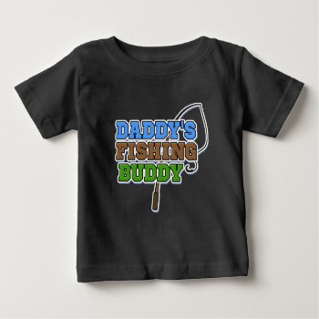 Daddy's Fishing Buddy Baby Boy Shirt by WorksaHeart at Zazzle