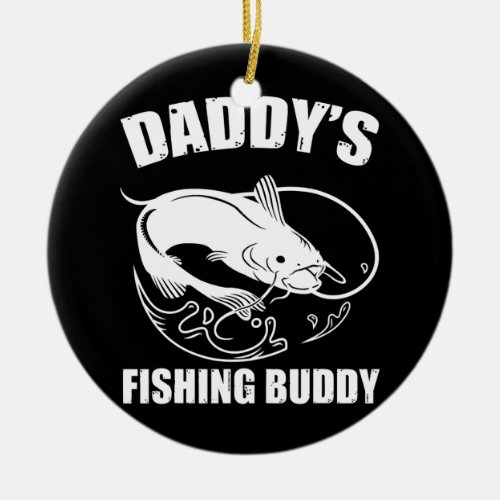 Daddys Fishing Buddy for fisher or fish hunter  Ceramic Ornament