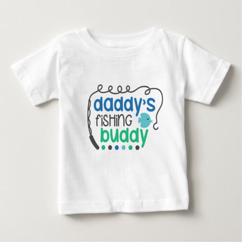 Daddys Fishing Buddy _ Gear for Reel Quality Time Baby T_Shirt