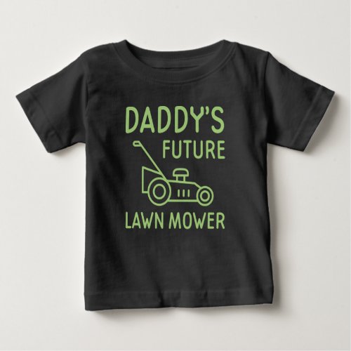 Daddys Future Lawn Mower Baby T_Shirt