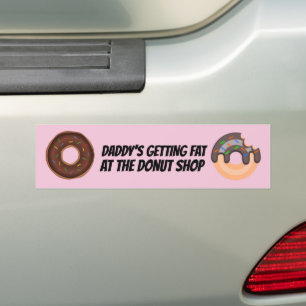 DADDY'S GETTING FAT AT THE DONUT SHOP BUMPER STICKER