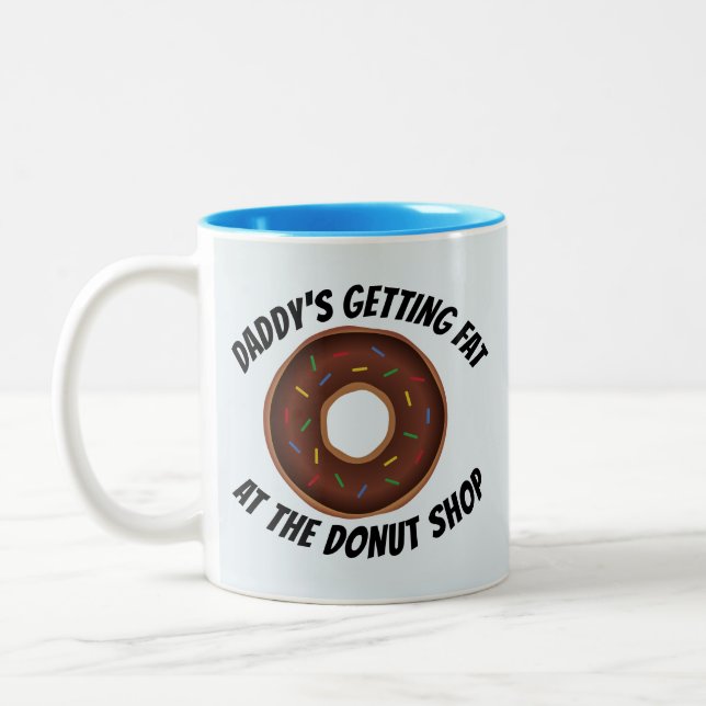 DADDY'S GETTING FAT AT THE DONUT SHOP FUNNY Two-Tone COFFEE MUG (Left)