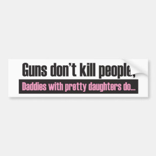 Daddy's Girl: Guns Dont Kill People Bumper Sticker