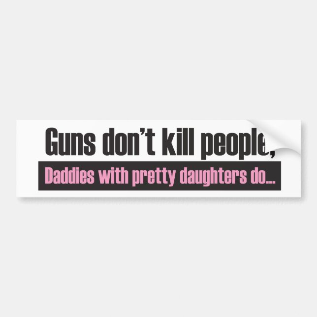Daddy's Girl: Guns Dont Kill People Bumper Sticker (Front)