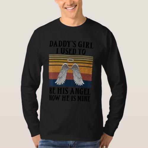 Daddys Girl I Used To Be His Angel Now He Is Mine T_Shirt