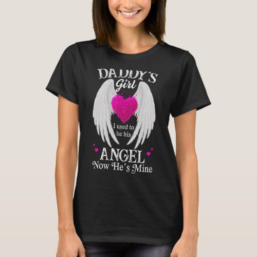 Daddys Girl I Used To Be His Angel Now He Is Mine T_Shirt