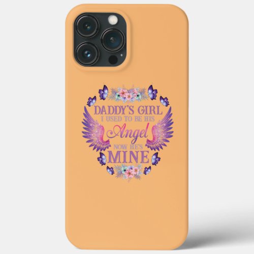 Daddys Girl I Used To Be His Angel Now Hes Mine iPhone 13 Pro Max Case