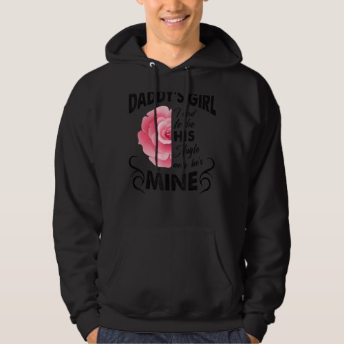 Daddys Girl I Used To Be His Angel Now Hes Mine  Hoodie