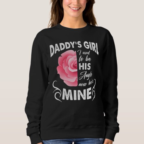 Daddys Girl I Used To Be His Angel Now Hes Mine Sweatshirt