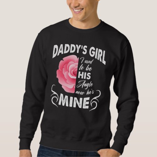 Daddys Girl I Used To Be His Angel Now Hes Mine Sweatshirt