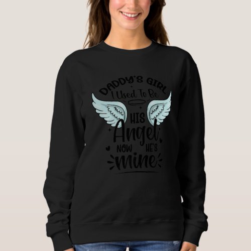 Daddys Girl I Used To Be His Angel Now Hes Mine Sweatshirt