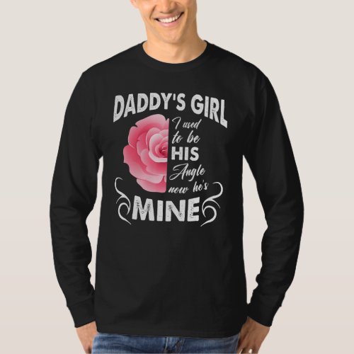 Daddys Girl I Used To Be His Angel Now Hes Mine T_Shirt