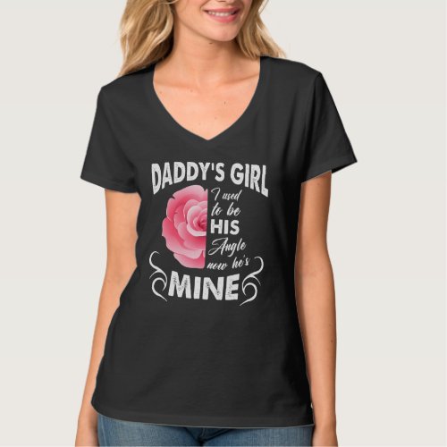 Daddys Girl I Used To Be His Angel Now Hes Mine T_Shirt