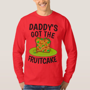DADDYS GOT THE FRUITCAKE, Funny Christmas T-Shirts