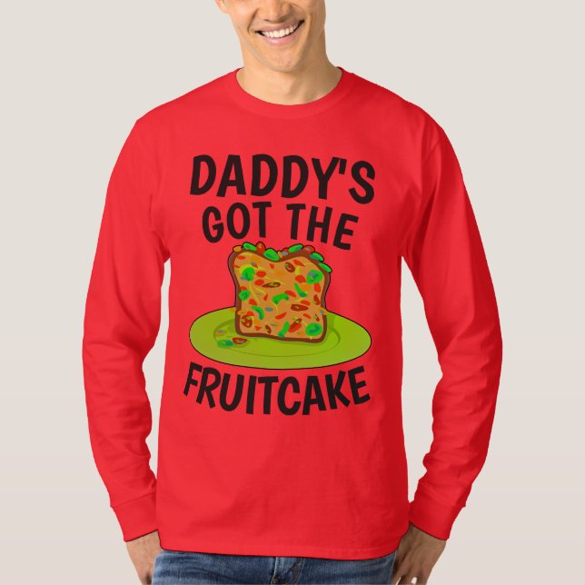 DADDYS GOT THE FRUITCAKE, Funny Christmas T-Shirts (Front)