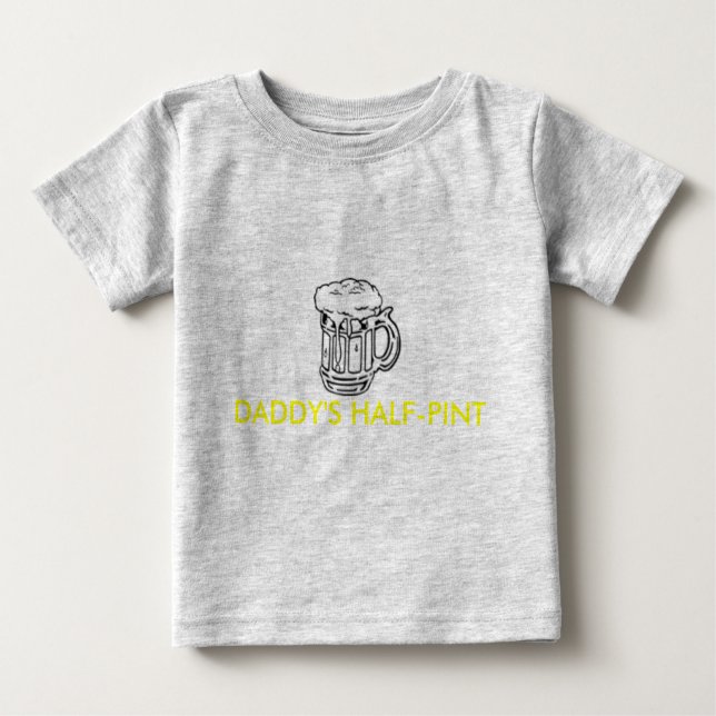DADDY'S HALF-PINT BABY T-Shirt (Front)
